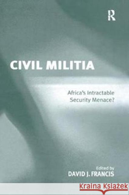 Civil Militia: Africa's Intractable Security Menace? David J. Francis 9781138253322 Routledge - książka