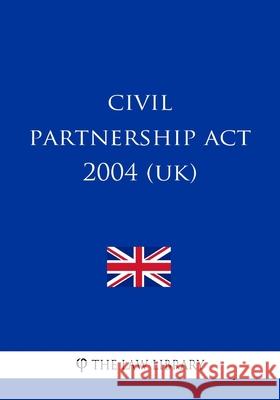 Civil Partnership Act 2004 (UK) The Law Library 9781987582000 Createspace Independent Publishing Platform - książka