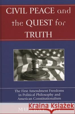 Civil Peace and the Quest for Truth: The First Amendment Freedoms in Political Philosophy and American Constitutionalism Dry, Murray 9780739107461 Lexington Books - książka