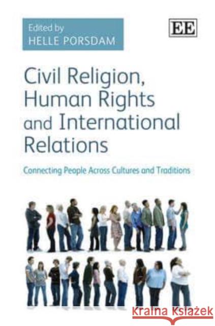 Civil Religion, Human Rights and International Relations: Connecting People Across Cultures and Traditions Helle Porsdam   9781781000519 Edward Elgar Publishing Ltd - książka