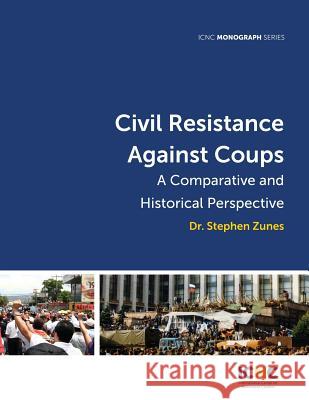 Civil Resistance Against Coups: A Comparative and Historical Perspective Stephen Zunes 9781943271115 International Center on Nonviolent Conflict - książka