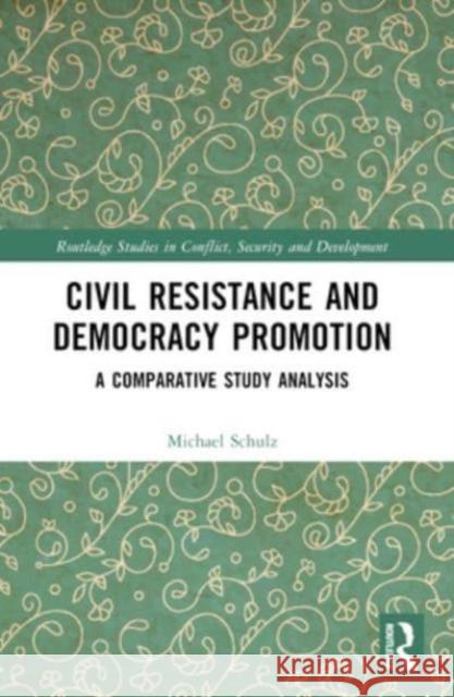 Civil Resistance and Democracy Promotion: A Comparative Study Analysis Michael Schulz 9781032346762 Routledge - książka