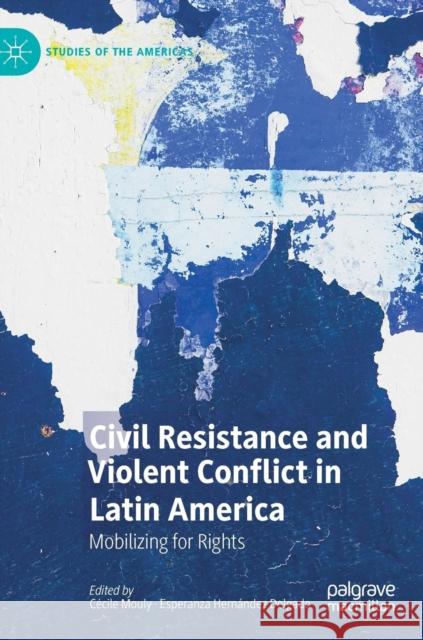 Civil Resistance and Violent Conflict in Latin America: Mobilizing for Rights Mouly, Cécile 9783030050320 Palgrave MacMillan - książka