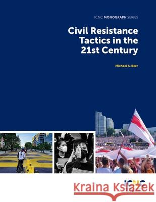 Civil Resistance Tactics in the 21st Century Michael Beer Maciej Bartkowksi Julia Constantine 9781943271405 International Center on Nonviolent Conflict - książka