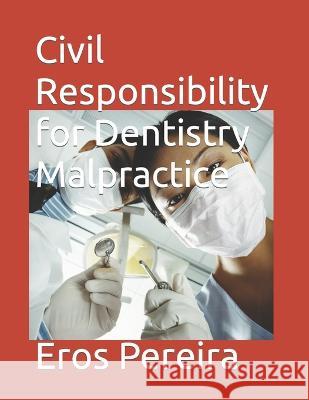 Civil Responsibility for Dentistry Malpractice Eros Pereira   9798809505161 Independently Published - książka