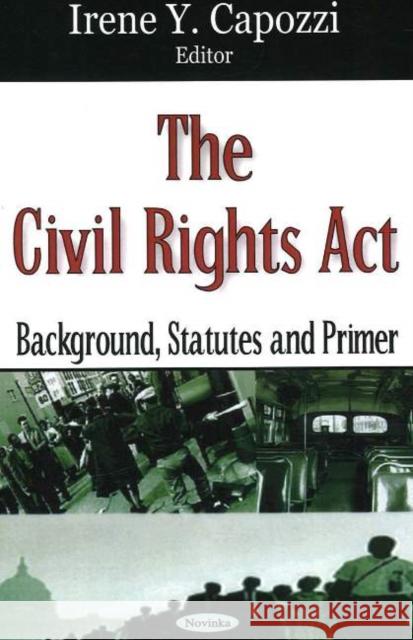 Civil Rights Act: Backgrounds, Statutes & Primer Irene Y Capozzi 9781600211317 Nova Science Publishers Inc - książka