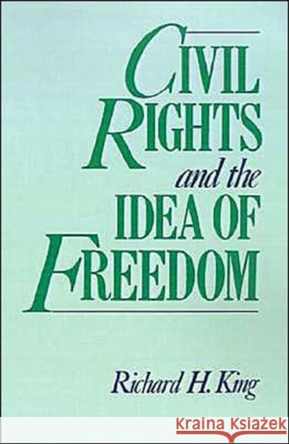 Civil Rights and the Idea of Freedom Richard King 9780195065077 Oxford University Press - książka