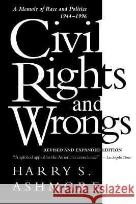 Civil Rights and Wrongs : Memoir of Race and Politics, 1944-1996 Harry S. Ashmore 9781570031878 University of South Carolina Press - książka
