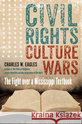 Civil Rights, Culture Wars: The Fight Over a Mississippi Textbook Charles W. Eagles 9781469631158 University of North Carolina Press - książka