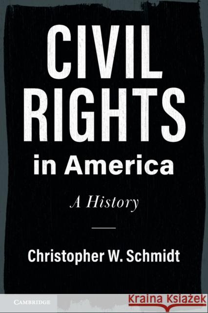 Civil Rights in America: A History Schmidt, Christopher W. 9781108444972 Cambridge University Press - książka