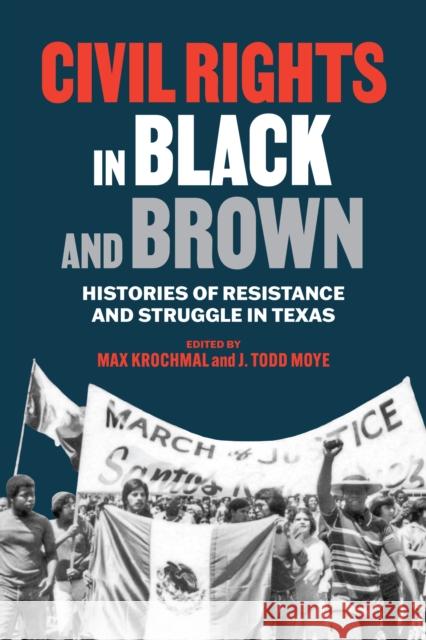 Civil Rights in Black and Brown: Histories of Resistance and Struggle in Texas Max Krochmal Todd Moye 9781477323793 University of Texas Press - książka