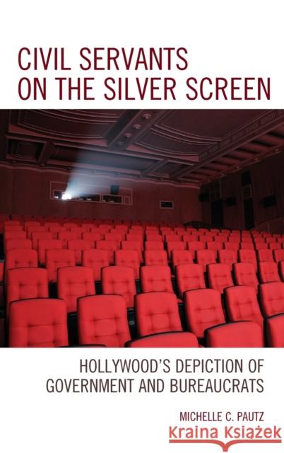 Civil Servants on the Silver Screen: Hollywood's Depiction of Government and Bureaucrats Michelle C. Pautz 9781498539128 Lexington Books - książka