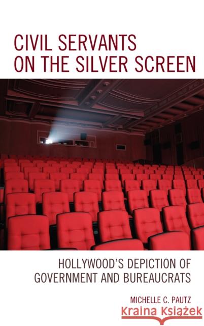 Civil Servants on the Silver Screen: Hollywood's Depiction of Government and Bureaucrats Michelle C. Pautz 9781498539142 Lexington Books - książka