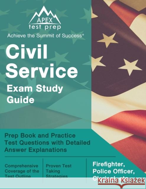 Civil Service Exam Study Guide: Prep Book and Practice Test Questions with Detailed Answer Explanations [Firefighter, Police Officer, Clerical, etc.] Matthew Lanni 9781637754702 Apex Test Prep - książka