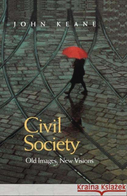 Civil Society : Old Images, New Visions John Keane 9780745620718 Polity Press - książka