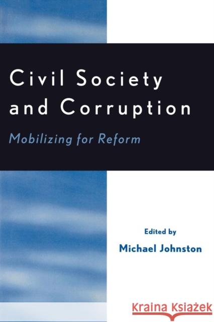 Civil Society and Corruption: Mobilizing for Reform Johnston, Michael 9780761831259 University Press of America - książka