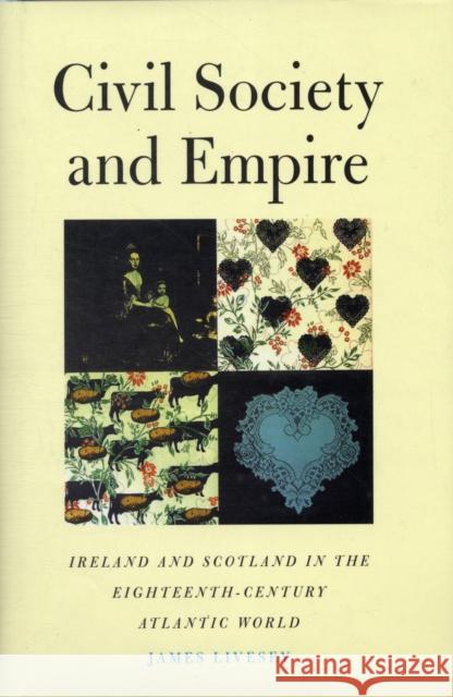 Civil Society and Empire: Ireland and Scotland in the Eighteenth-Century Atlantic World James Livesey 9780300139020 Yale University Press - książka