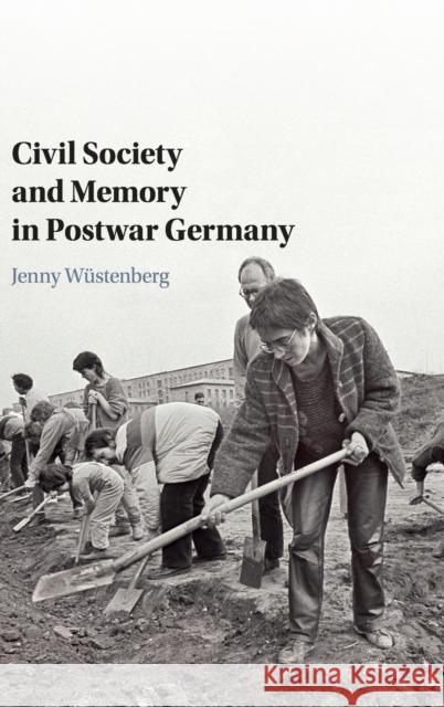 Civil Society and Memory in Postwar Germany Jenny Wustenberg 9781107177468 Cambridge University Press - książka