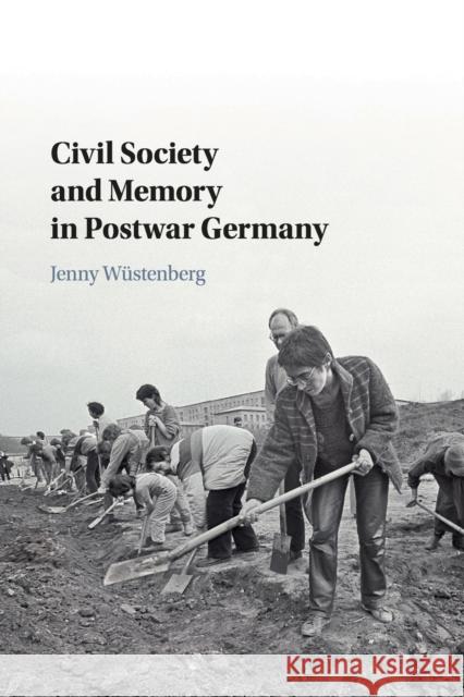 Civil Society and Memory in Postwar Germany Jenny Wüstenberg 9781316628379 Cambridge University Press (ML) - książka
