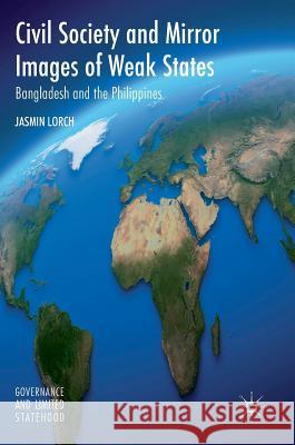 Civil Society and Mirror Images of Weak States: Bangladesh and the Philippines Lorch, Jasmin 9781137554611 Palgrave MacMillan - książka