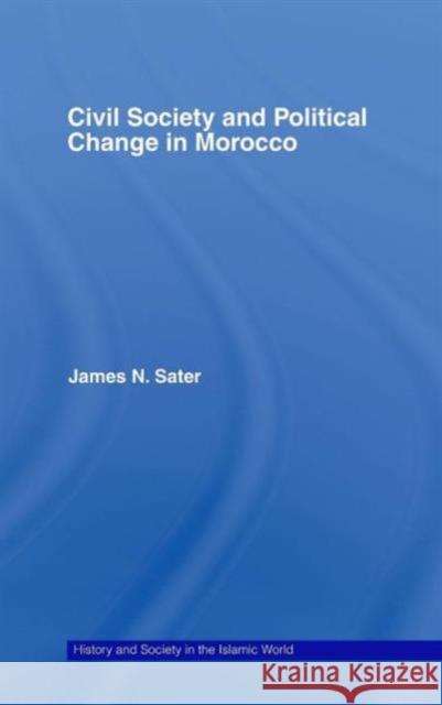 Civil Society and Political Change in Morocco James N. Sater 9780415412421 Routledge - książka