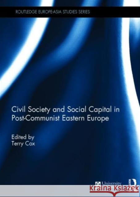 Civil Society and Social Capital in Post-Communist Eastern Europe Terry Cox 9780415717199 Routledge - książka