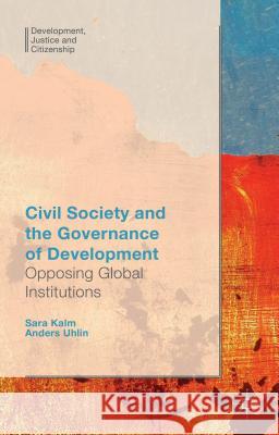 Civil Society and the Governance of Development: Opposing Global Institutions Uhlin, Anders 9781137461308 Palgrave MacMillan - książka