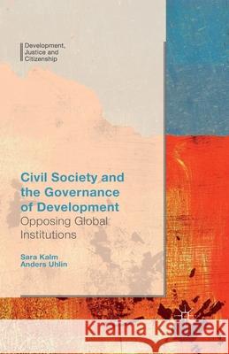 Civil Society and the Governance of Development: Opposing Global Institutions Uhlin, Anders 9781349498895 Palgrave Macmillan - książka