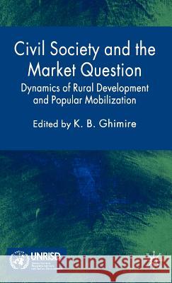 Civil Society and the Market Question: Dynamics of Rural Development and Popular Mobilization Ghimire, K. 9781403949158 Palgrave MacMillan - książka