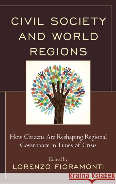Civil Society and World Regions: How Citizens Are Reshaping Regional Governance in Times of Crisis Fioramonti, Lorenzo 9780739187104 Lexington Books - książka