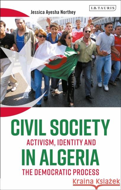 Civil Society in Algeria: Activism, Identity and the Democratic Process Jessica Ayesha Northey   9781788311595 I.B.Tauris - książka