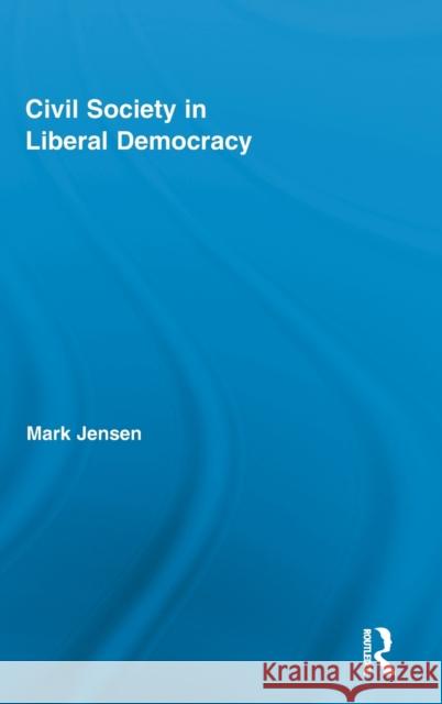 Civil Society in Liberal Democracy Mark Jensen 9780415886321 Routledge - książka