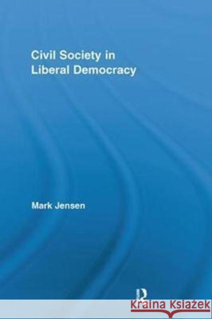 Civil Society in Liberal Democracy Mark Jensen 9781138098794 Routledge - książka