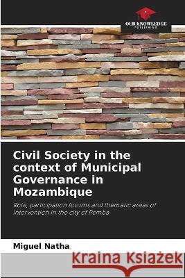 Civil Society in the context of Municipal Governance in Mozambique Miguel Natha   9786206114093 Our Knowledge Publishing - książka