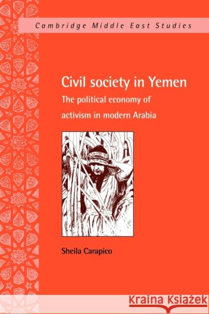 Civil Society in Yemen: The Political Economy of Activism in Modern Arabia Carapico, Sheila 9780521034821 Cambridge University Press - książka