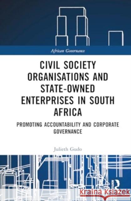 Civil Society Organisations and State-Owned Enterprises in South Africa: Promoting Accountability and Corporate Governance Julieth Gudo 9781032487694 Routledge - książka