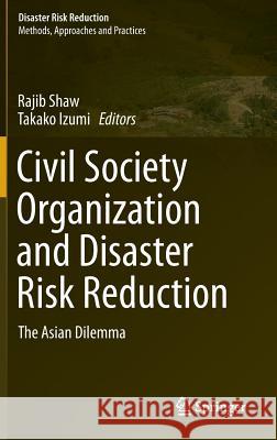 Civil Society Organization and Disaster Risk Reduction: The Asian Dilemma Shaw, Rajib 9784431548768 Springer - książka