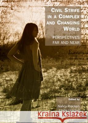 Civil Strife in a Complex and Changing World: Perspectives Far and Near Nancy Riecken Linda Urschel 9781443849852 Cambridge Scholars Publishing - książka