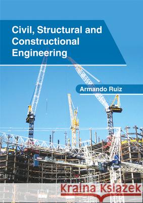 Civil, Structural and Constructional Engineering Armando Ruiz 9781632406231 Clanrye International - książka