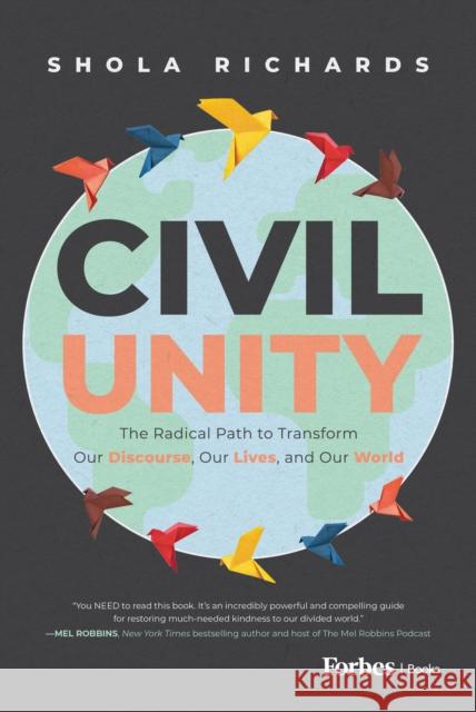 Civil Unity: The Radical Path to Transform Our Discourse, Our Lives, and Our World Shola Richards 9798887504896 Advantage Media Group - książka