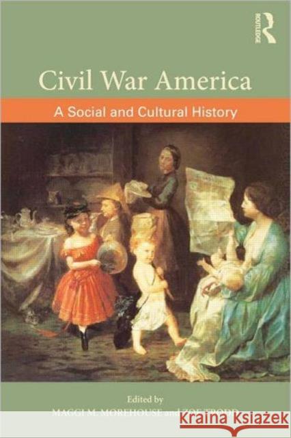 Civil War America: A Social and Cultural History Morehouse, Maggi M. 9780415896009  - książka