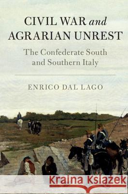 Civil War and Agrarian Unrest: The Confederate South and Southern Italy Enrico Da 9781107038424 Cambridge University Press - książka