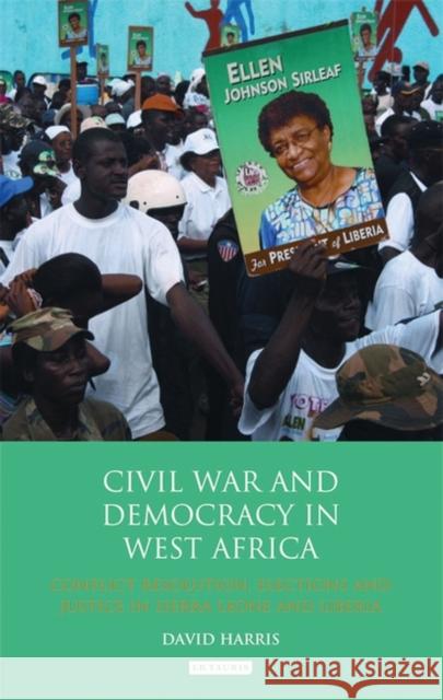 Civil War and Democracy in West Africa: Conflict Resolution, Elections and Justice in Sierra Leone and Liberia Harris, David 9781780767758 I. B. Tauris & Company - książka