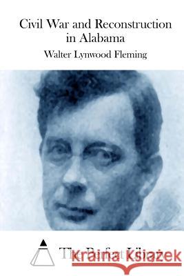 Civil War and Reconstruction in Alabama Walter Lynwood Fleming The Perfect Library 9781512021103 Createspace - książka