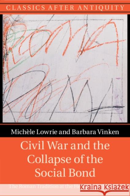 Civil War and the Collapse of the Social Bond: The Roman Tradition at the Heart of the Modern Barbara Vinken, Michèle Lowrie 9781009014281 Cambridge University Press (RJ) - książka