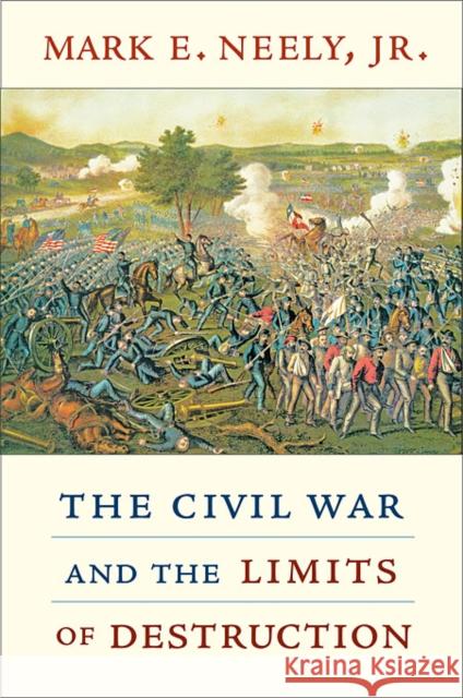 Civil War and the Limits of Destruction Neely, Mark E. 9780674045958 Harvard University Press - książka