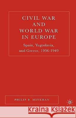 Civil War and World War in Europe: Spain, Yugoslavia, and Greece, 1936-1949 Minehan, P. 9781403972163 Palgrave MacMillan - książka