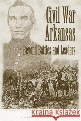 Civil War Arkansas: Beyond Battles and Leaders Bailey, Anne 9781557285652 University of Arkansas Press - książka