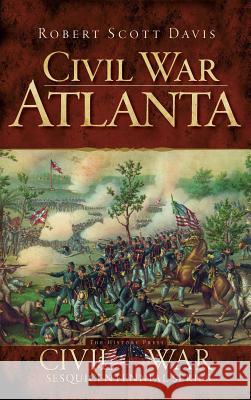 Civil War Atlanta Robert Scott Davis 9781540220462 History Press Library Editions - książka