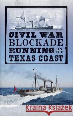 Civil War Blockade Running on the Texas Coast Julie Young Andrew W. Hall 9781540224736 History Press Library Editions - książka